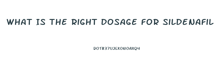 What Is The Right Dosage For Sildenafil