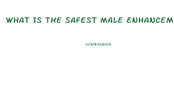 What Is The Safest Male Enhancement Pill