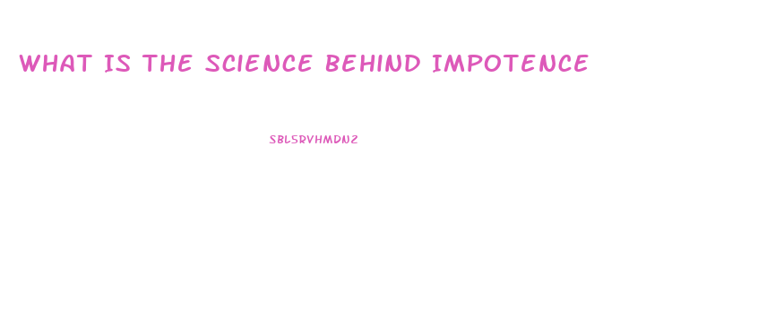 What Is The Science Behind Impotence