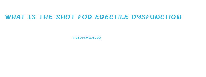 What Is The Shot For Erectile Dysfunction