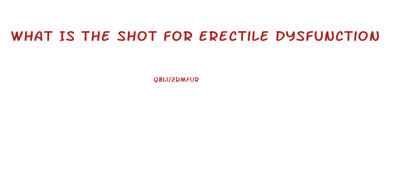 What Is The Shot For Erectile Dysfunction