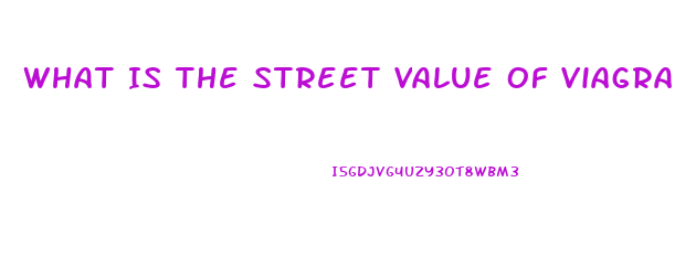 What Is The Street Value Of Viagra