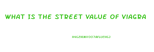 What Is The Street Value Of Viagra