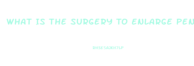 What Is The Surgery To Enlarge Penis Hole Called