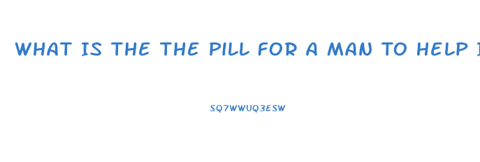 What Is The The Pill For A Man To Help Impotence