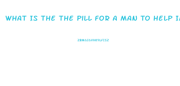 What Is The The Pill For A Man To Help Impotence