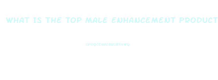 What Is The Top Male Enhancement Product On The Market