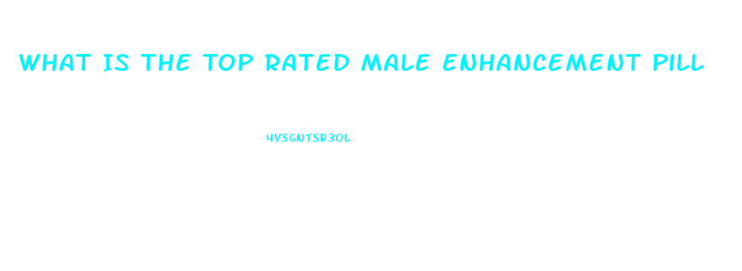 What Is The Top Rated Male Enhancement Pill