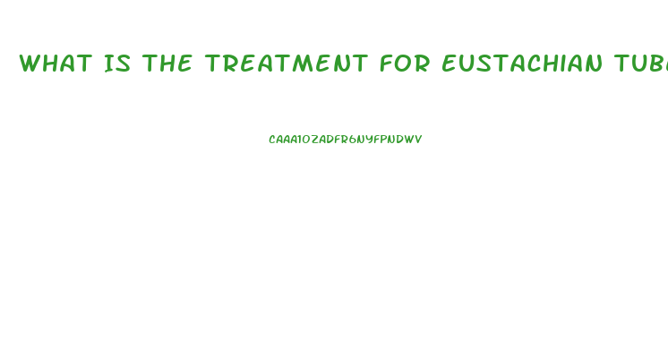 What Is The Treatment For Eustachian Tube Dysfunction