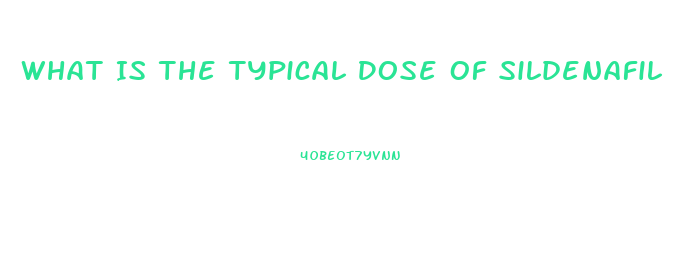 What Is The Typical Dose Of Sildenafil