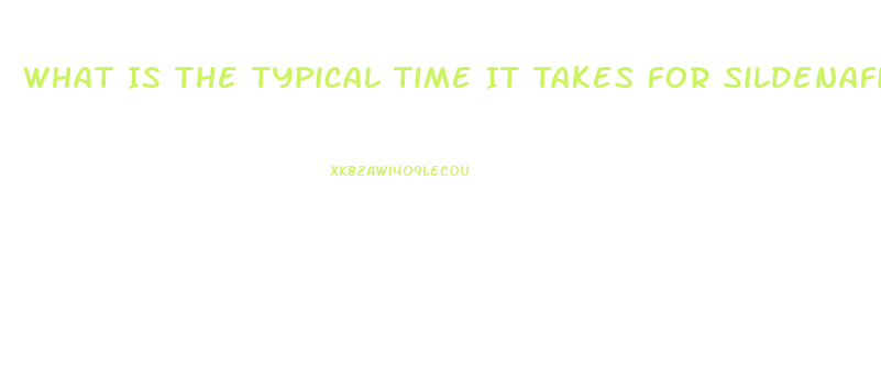 What Is The Typical Time It Takes For Sildenafil To Take Effect