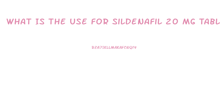 What Is The Use For Sildenafil 20 Mg Tablets