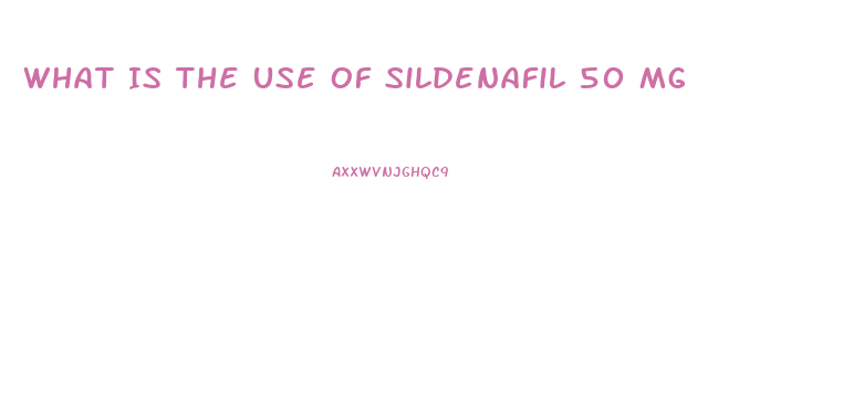 What Is The Use Of Sildenafil 50 Mg