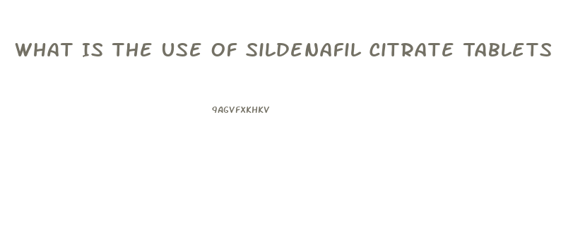 What Is The Use Of Sildenafil Citrate Tablets
