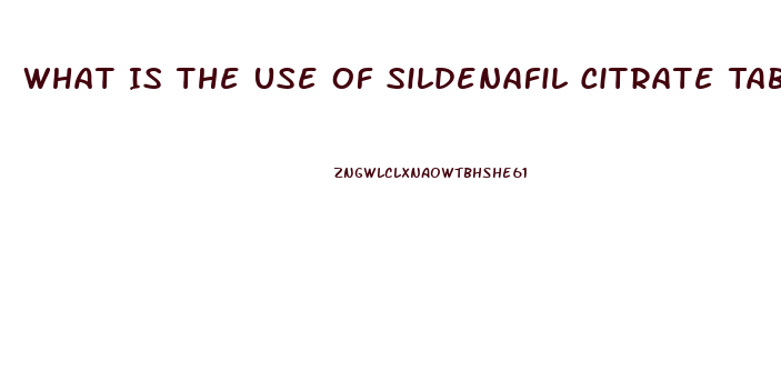 What Is The Use Of Sildenafil Citrate Tablets