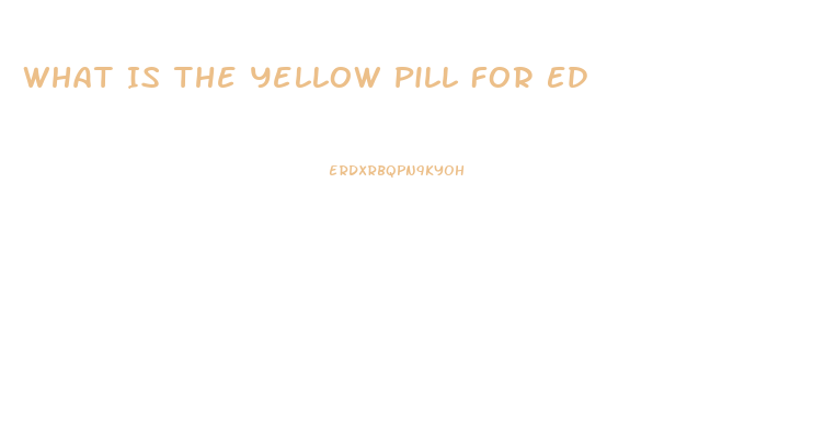 What Is The Yellow Pill For Ed