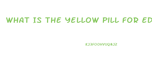 What Is The Yellow Pill For Ed