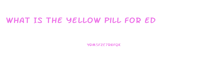 What Is The Yellow Pill For Ed