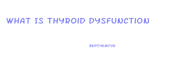 What Is Thyroid Dysfunction