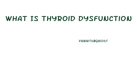 What Is Thyroid Dysfunction