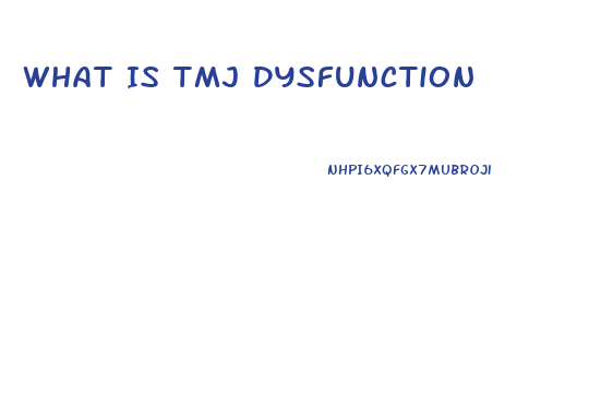 What Is Tmj Dysfunction