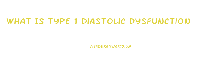 What Is Type 1 Diastolic Dysfunction