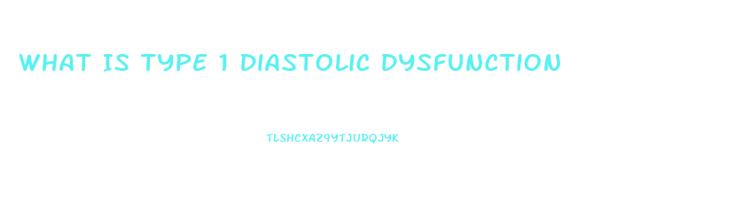 What Is Type 1 Diastolic Dysfunction