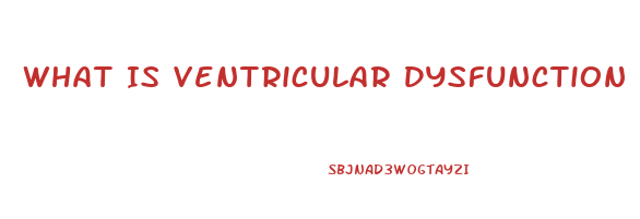 What Is Ventricular Dysfunction