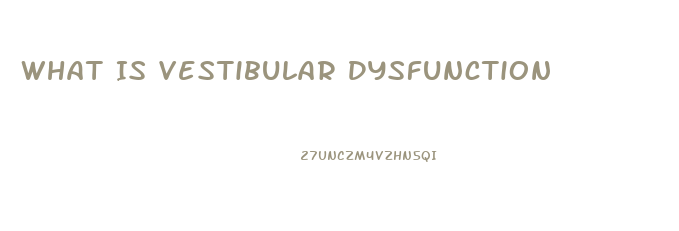 What Is Vestibular Dysfunction