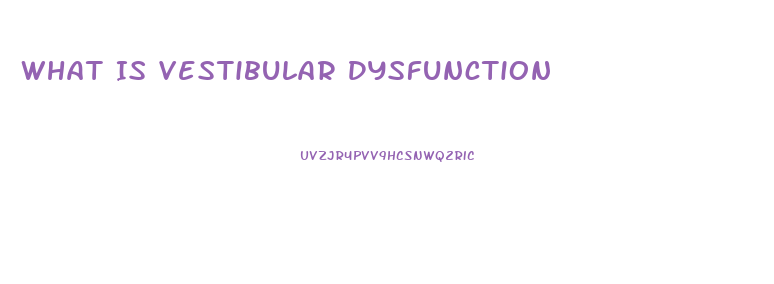 What Is Vestibular Dysfunction