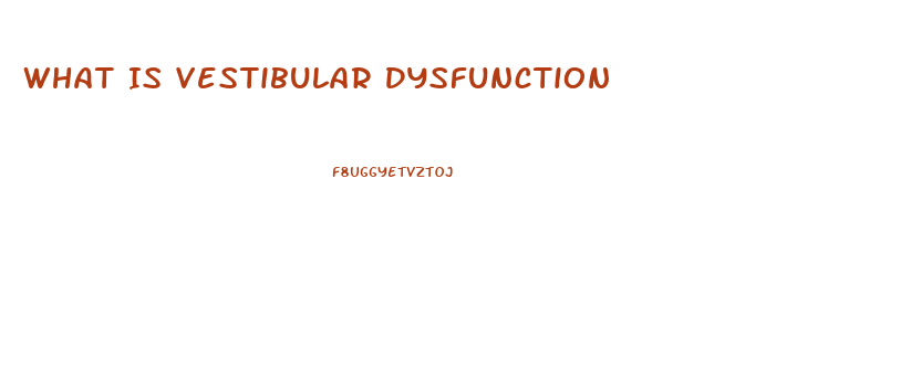 What Is Vestibular Dysfunction