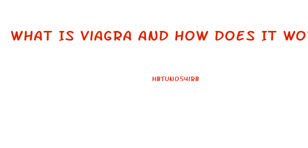 What Is Viagra And How Does It Work