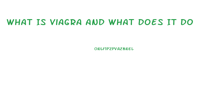 What Is Viagra And What Does It Do