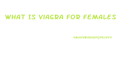 What Is Viagra For Females