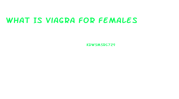 What Is Viagra For Females