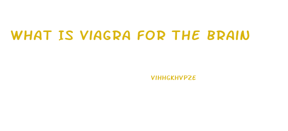 What Is Viagra For The Brain