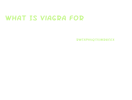 What Is Viagra For