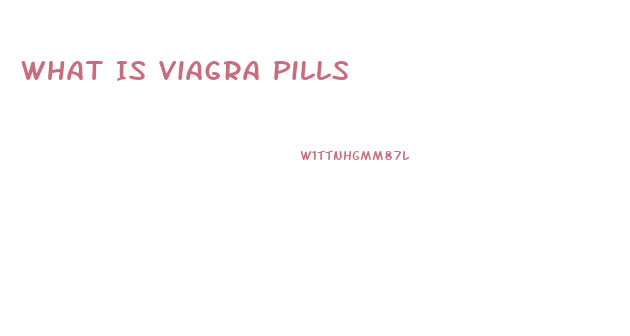 What Is Viagra Pills