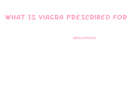 What Is Viagra Prescribed For