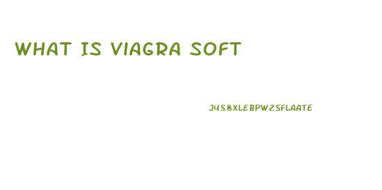 What Is Viagra Soft