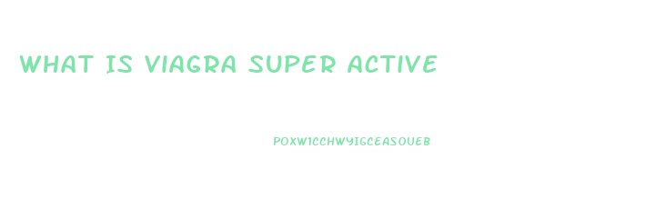 What Is Viagra Super Active