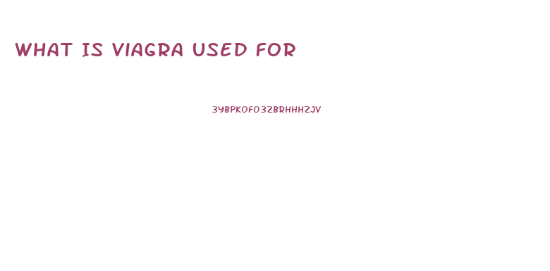 What Is Viagra Used For