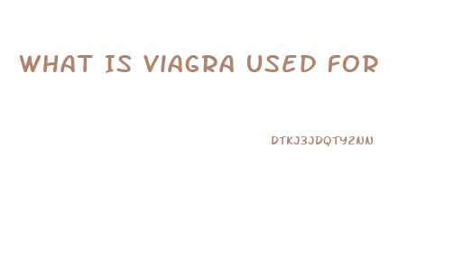 What Is Viagra Used For