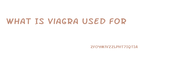 What Is Viagra Used For