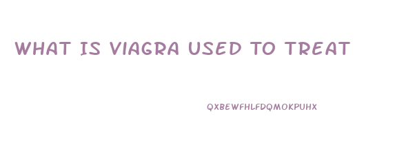 What Is Viagra Used To Treat