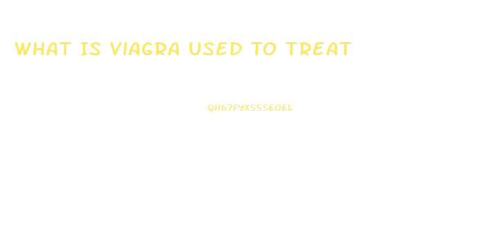 What Is Viagra Used To Treat