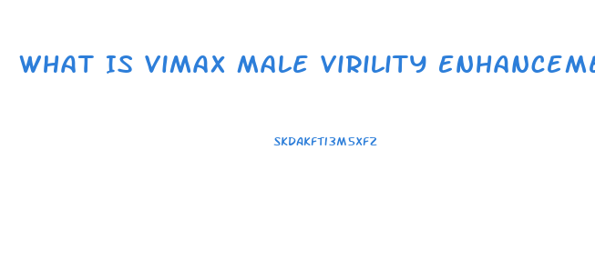 What Is Vimax Male Virility Enhancement