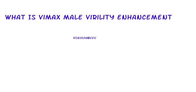 What Is Vimax Male Virility Enhancement