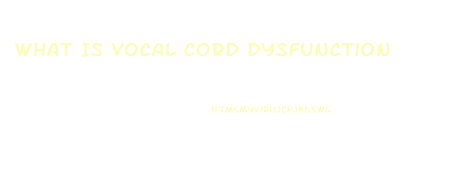 What Is Vocal Cord Dysfunction