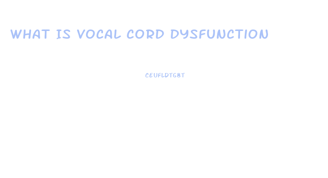 What Is Vocal Cord Dysfunction